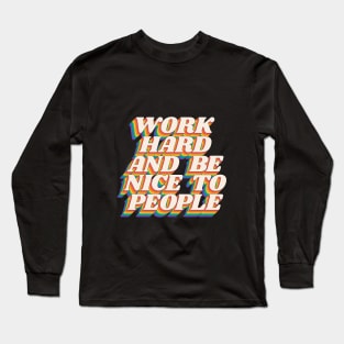 Work Hard and Be Nice to People Long Sleeve T-Shirt